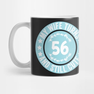 My Wife Turns 56 And Still Cute Funny birthday quote Mug